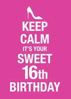 Keep calm its your 16th birthday